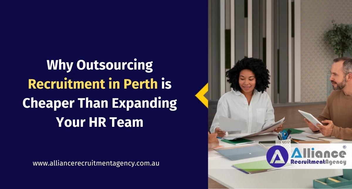 Why Outsourcing Recruitment in Perth is Cheaper