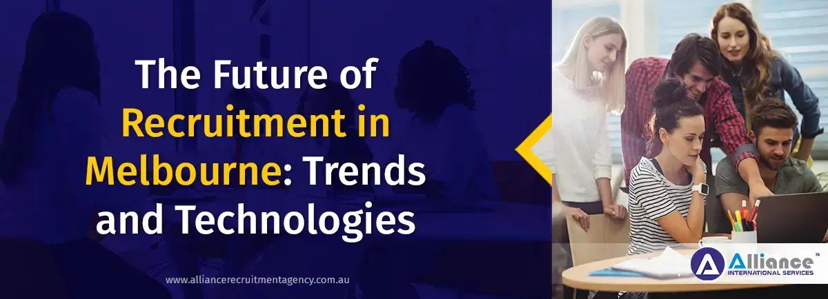 The Future of Recruitment in Melbourne: Trends and Technologies Recruitment in Melbourne
