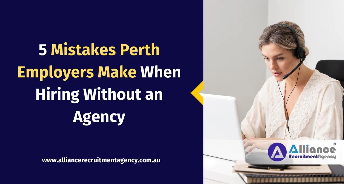 Hiring Mistakes Perth Employers Should Avoid Common hiring mistakes Perth employers make without using a recruitment agency