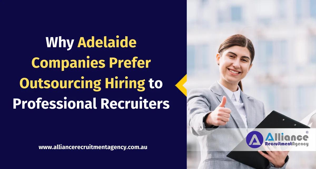 Why Adelaide Companies Outsource Hiring to Professional Recruiters Outsourcing recruitment in Adelaide with professional recruiters