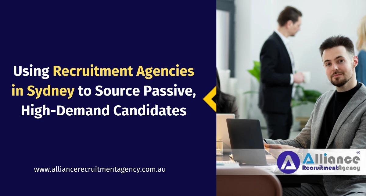 Recruitment Agencies in Sydney Sourcing Passive Candidates HR manager partnering with recruitment agency in Sydney to source passive, high-demand candidates for IT, executive, and healthcare roles